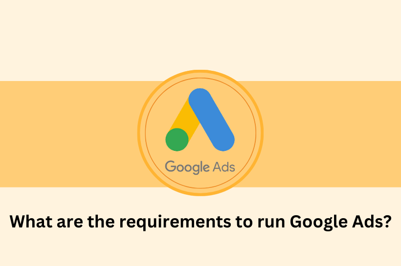 "Requirements to run Google Ads: 1. Website or Landing Page. 2. Google Ads Account. 3. Budget. 4. Payment Method. 5. Ad Campaign Objectives. 6. Ad Campaign Strategy. 7. Ad Content and Creatives. 8. Landing Page Experience. 9. Compliance with Policies. 10. Tracking and Analytics."