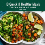 10 Quick & Healthy Meals You Can Make at Home