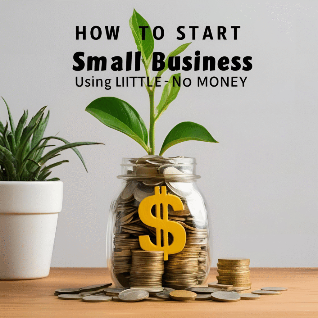 Learn how to Start a Small Business Using Little to No Money